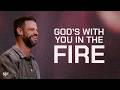 God's With You In The Fire | Steven Furtick