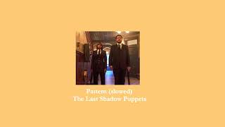 The Last Shadow Puppets - Pattern (slowed)