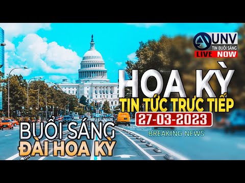 Tin tức trực tiếp buổi sáng ở mỹ 27-3-2023 | BREAKING NEWS | UNV Tin Buổi Sáng【A3225】
