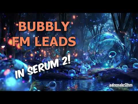 Truly Unique Bubbly FM Leads in Serum 2