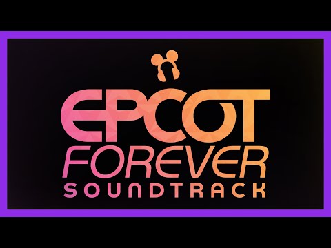 Epcot Forever Soundtrack - Walt Disney World
