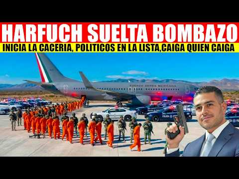 🚨💥HARFUCH DA GOLPE FULMINANTE, CAIGA QUIEN CAIGA, REVELA LISTA DE POLITICOS EN LA MIRA