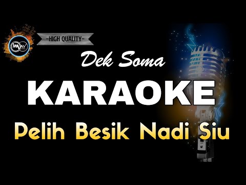 PELIH BESIK NADI SIU DEK SOMA - KARAOKE