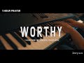 [1Hour] Worthy (Elevation Worship) | Prayer Music | Instrumental | Worthy Is Your Name | Piano