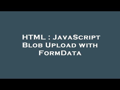 Html Javascript Blob Upload With Formdata