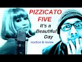 PIZZICATO FIVE ~ It's A Beautiful Day ~ REACTION & REVIEW