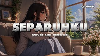 Download lagu SEPARUHKU - NANO COVER by AINI LYRIC SPEED UP mp3