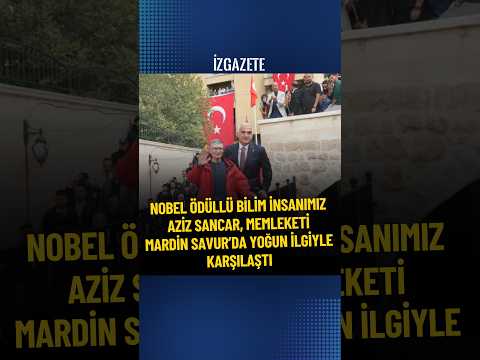 Nobel ödüllü bilim insanımız Aziz Sancar, memleketi Mardin Savur’da yoğun ilgiyle karşılaştı #haber