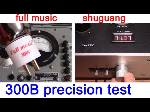 Full Music vs Shuguang 300B triode precision test by mutual conductance meter TV-7D & 300B SET amp