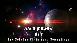 Download lagu Naff - Tak Seindah Cinta Yang Semestinya { AN'S REMIX } mp3