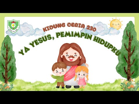 VIDEO KIDUNG CERIA | Kidung Ceria 230 | Ya Yesus, Pemimpin Hidupku