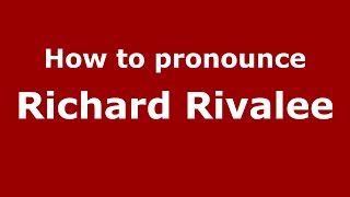 How to pronounce Richard Rivalee