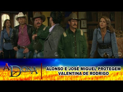 A Dona - Alonso e José Miguel protegem Valentina de Rodrigo; Rodrigo se nega á vender as terras