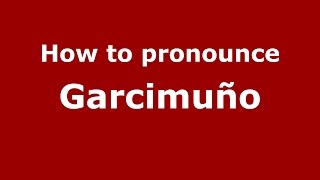 How to pronounce Garcimuño