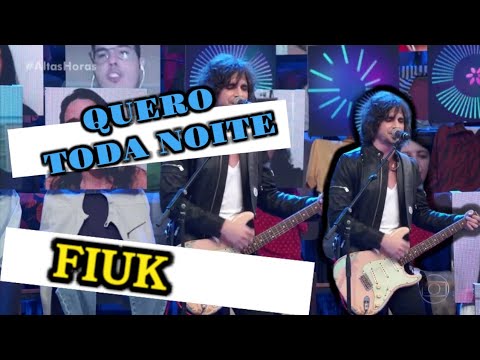 FIUK QUERO TODA NOITE ALTAS HORAS