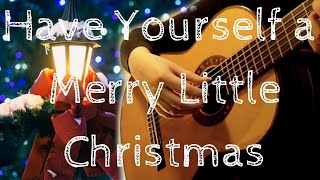 Have Yourself a Merry Little Christmas | Classical Guitar | Christmas Songs on Guitar