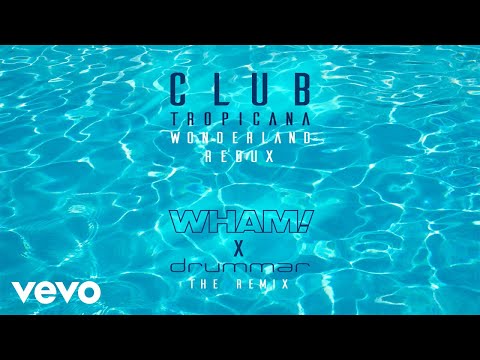 Wham!, drummar - Club Tropicana (Wonderland Redux - Remix - Official Audio)