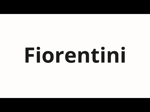 How to pronounce Fiorentini