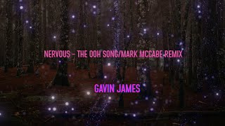 Gavin James - Nervous - The Ooh Song/mark Mccabe Remix Lyrics | Ooh, Ooh, Ooh