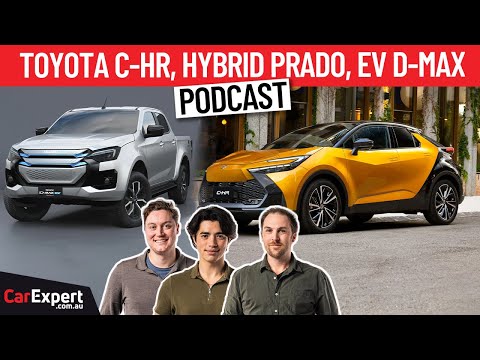 2024 Toyota C-HR driven, Hybrid Prado coming & an Electric Isuzu D-Max? | The CarExpert Podcast