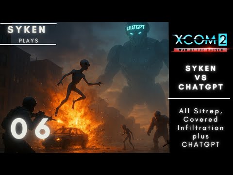 ChatGPT vs Syken XCOM 2 Run - Episode 06