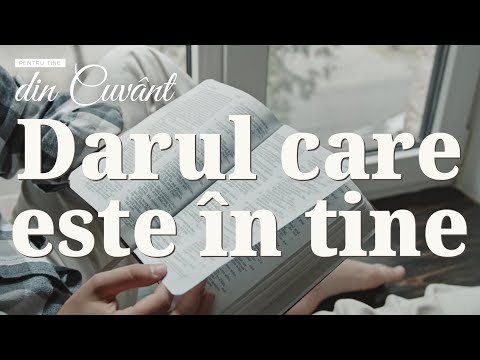 Pentru tine, din Cuvânt - Darul care este în tine