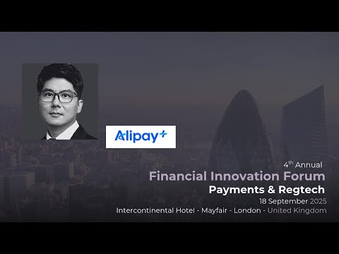 Jun Cai, Alipay+| 4th Financial Innovation Forum - Payments & RegTech London 2025
