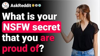 What is your NSFW secret that you are proud of (r/askreddit top posts | Reddit stories)