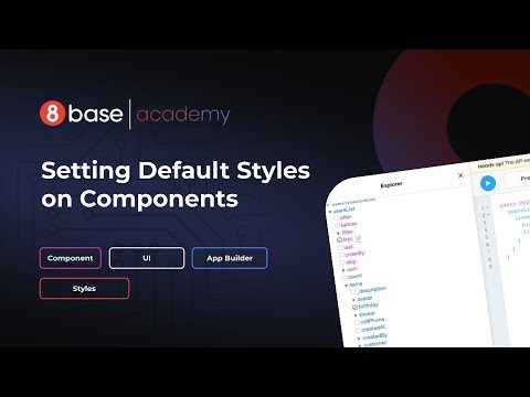 8base Academy - The App Builder - Setting Default Styles on Components