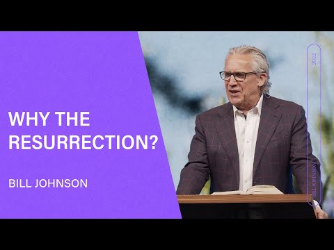 Why the Resurrection? Bill Johnson (Full Sermon) | Easter Sunday at Bethel Church