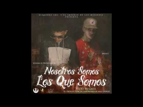 Juanka El Problematik Ft Bryant - Nosotros Somos Lo Que Somos (Prod. Gmel)