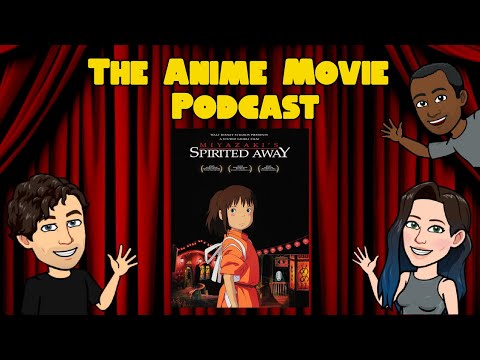 The Anime Movie Podcast Reviews Spirited Away