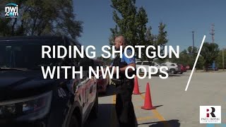 Watch Now: Riding Shotgun with NWI Cops