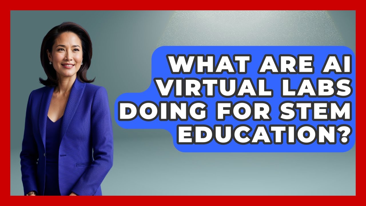 What Are AI Virtual Labs Doing For STEM Education? - Safe AI for The Classroom