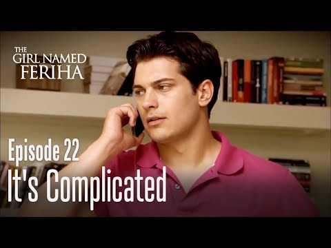It's complicated - The Girl Named Feriha | Episode 22