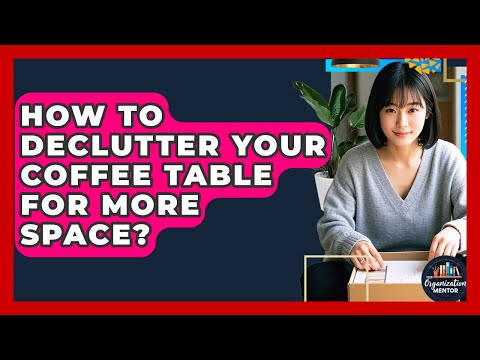 How To Declutter Your Coffee Table For More Space? - Your Organization Mentor