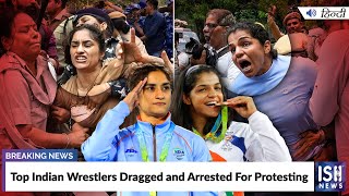 Top Indian Wrestlers Dragged and Arrested For Protesting