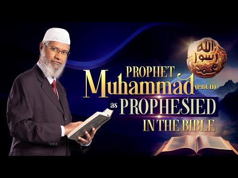 Prophet Muhammad (pbuh) as Prophesied in the Bible - Dr Zakir Naik
