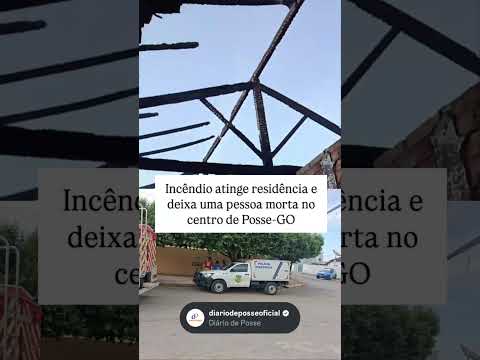 Incêndio atinge residência e deixa uma pessoa morta no centro de Posse-GO