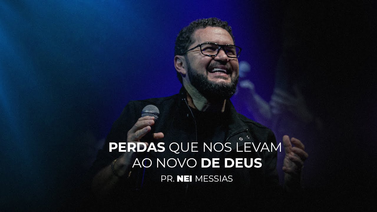 Pr. Nei Messias - Perdas Que Nos Levam ao Novo de Deus