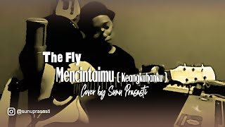 Download lagu SUNU PRASASTI • [ The Fly - Mencintaimu ( Keangkuhanku ) ] mp3
