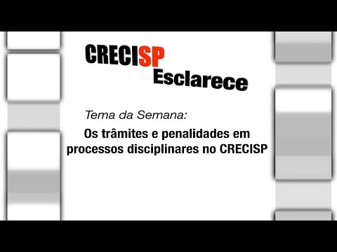 CRECI Esclarece 208 - Os trâmites e penalidades em processos disciplinares no CRECISP