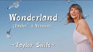 TAYLOR SWIFT - Wonderland (Taylor’s Version) (Lyrics)