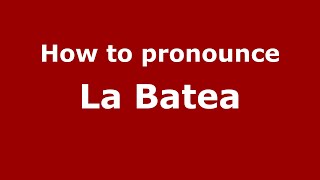 How to pronounce La Batea
