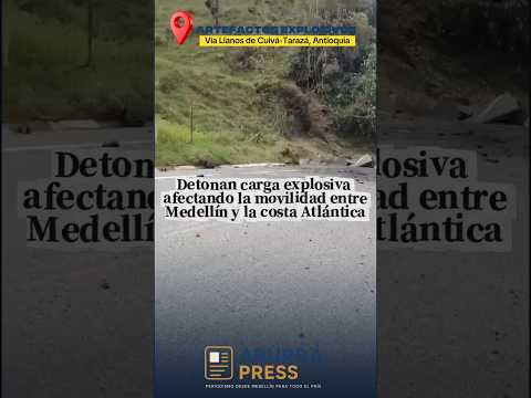 Atentado con explosivos afecta la vía a la costa Atlántica en Antioquia