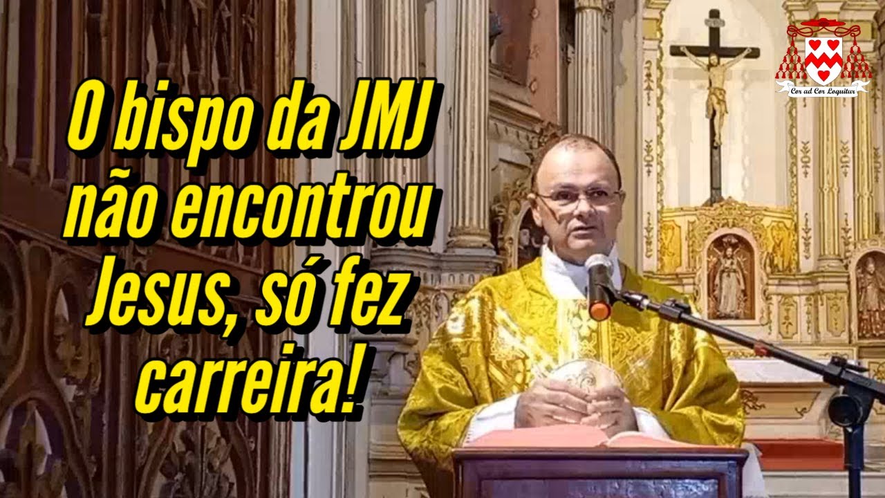“Infeliz do Bispo da JMJ! Ele não encontrou Jesus; só fez carreira eclesiástica!” (Padre Francisco)