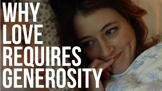 Why Love requires Generosity