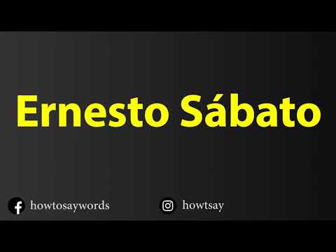 How To Pronounce Ernesto Sabato