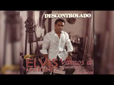 Vamos A Hacernos Los Locos - Elvis Martinez