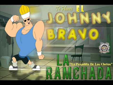 La Ramchada - Te Haces El Johnny Bravo [Tema Nuevo - Agosto 2012]